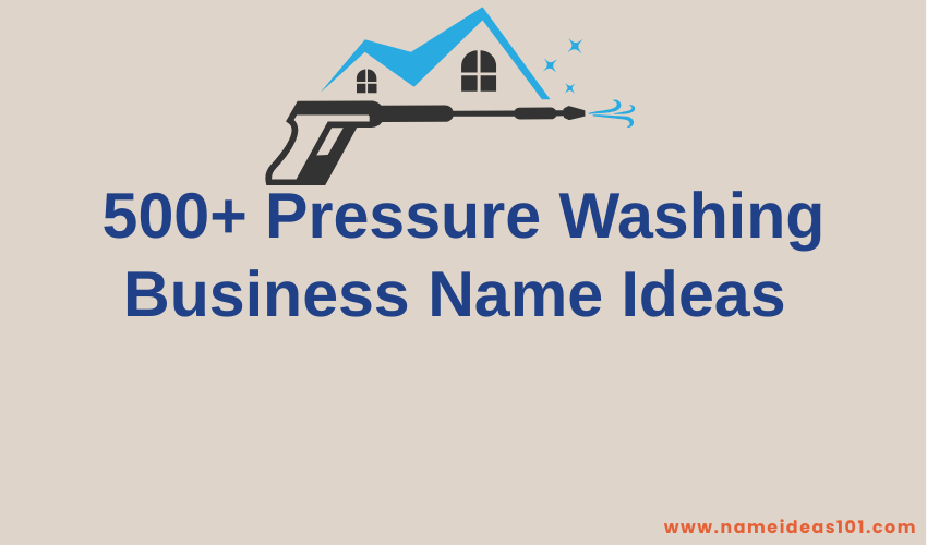 500+ Pressure Washing Business Name Ideas